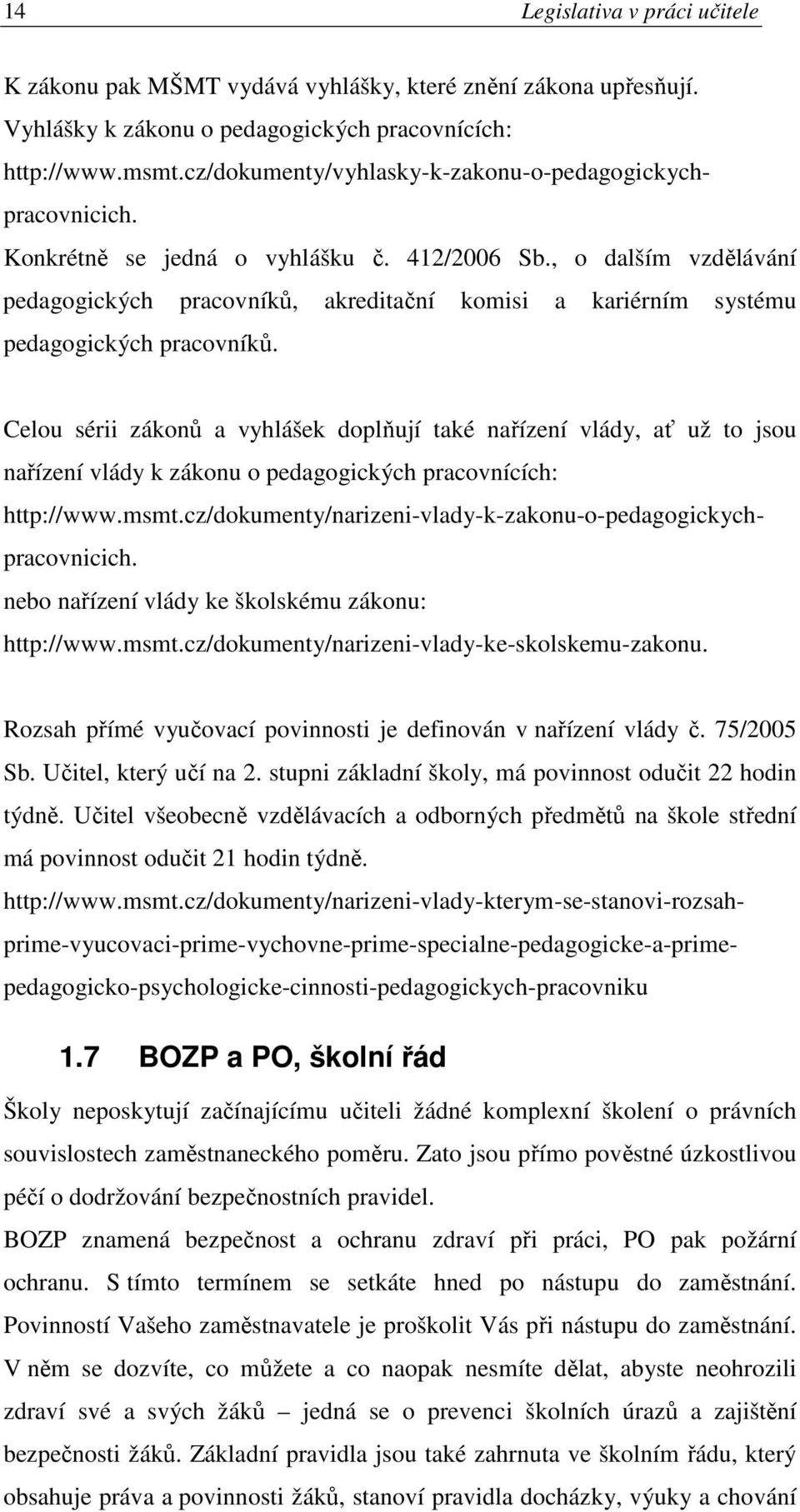 , o dalším vzdělávání pedagogických pracovníků, akreditační komisi a kariérním systému pedagogických pracovníků.