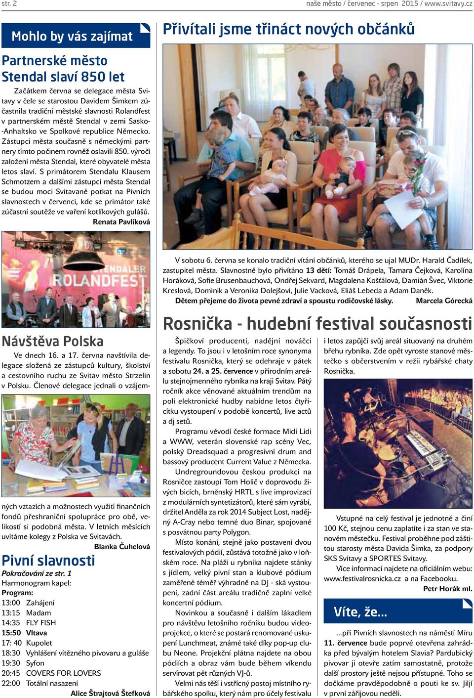 Rolandfest v partnerském městě Stendal v zemi Sasko- -Anhaltsko ve Spolkové republice Německo. Zástupci města současně s německými partnery tímto počinem rovněž oslavili 850.