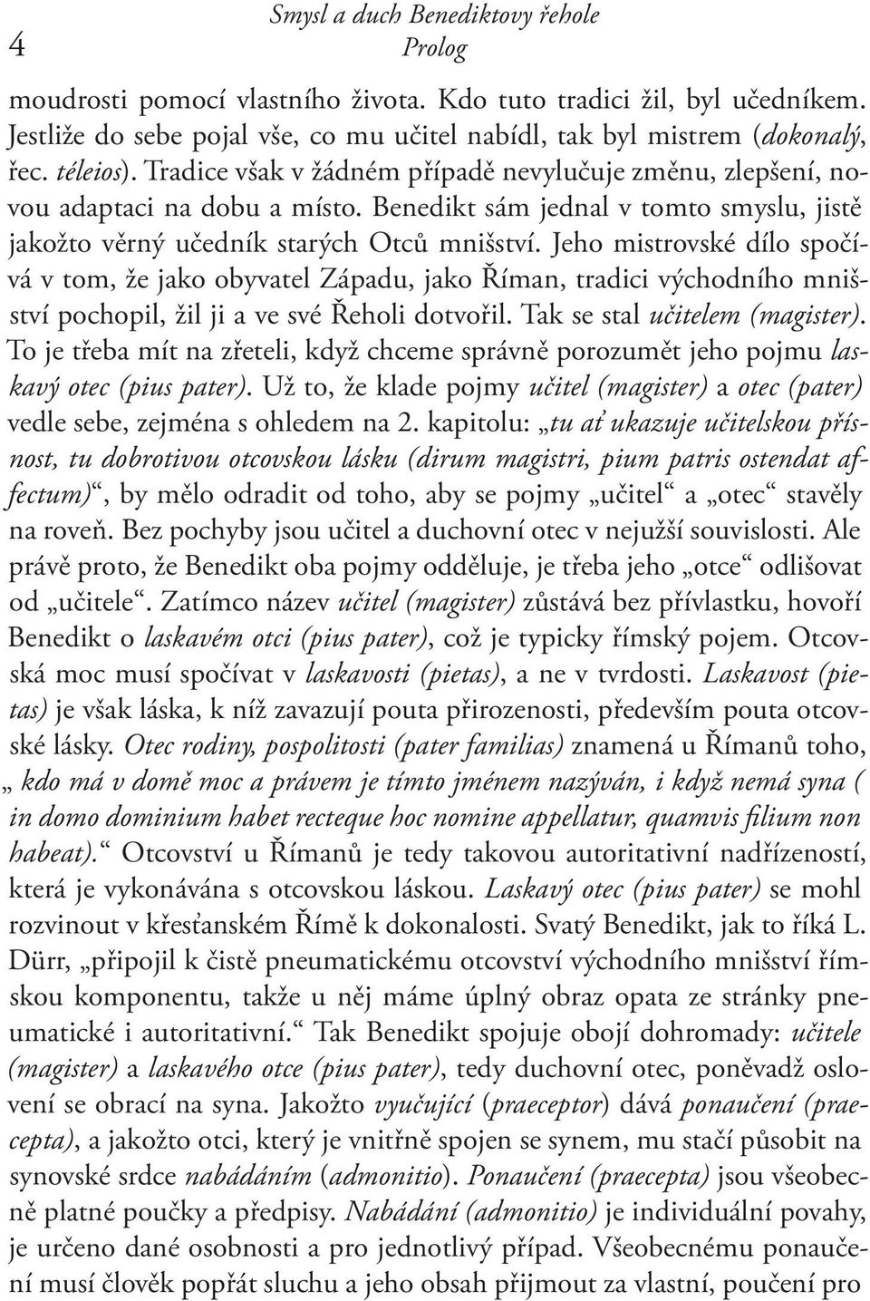 Jeho mistrovské dílo spočívá v tom, že jako obyvatel Západu, jako Říman, tradici východního mnišství pochopil, žil ji a ve své Řeholi dotvořil. Tak se stal učitelem (magister).