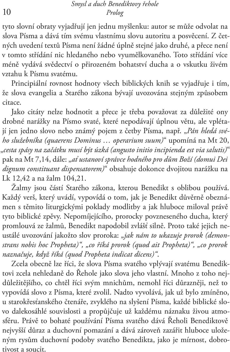 Toto střídání více méně vydává svědectví o přirozeném bohatství ducha a o vskutku živém vztahu k Písmu svatému.