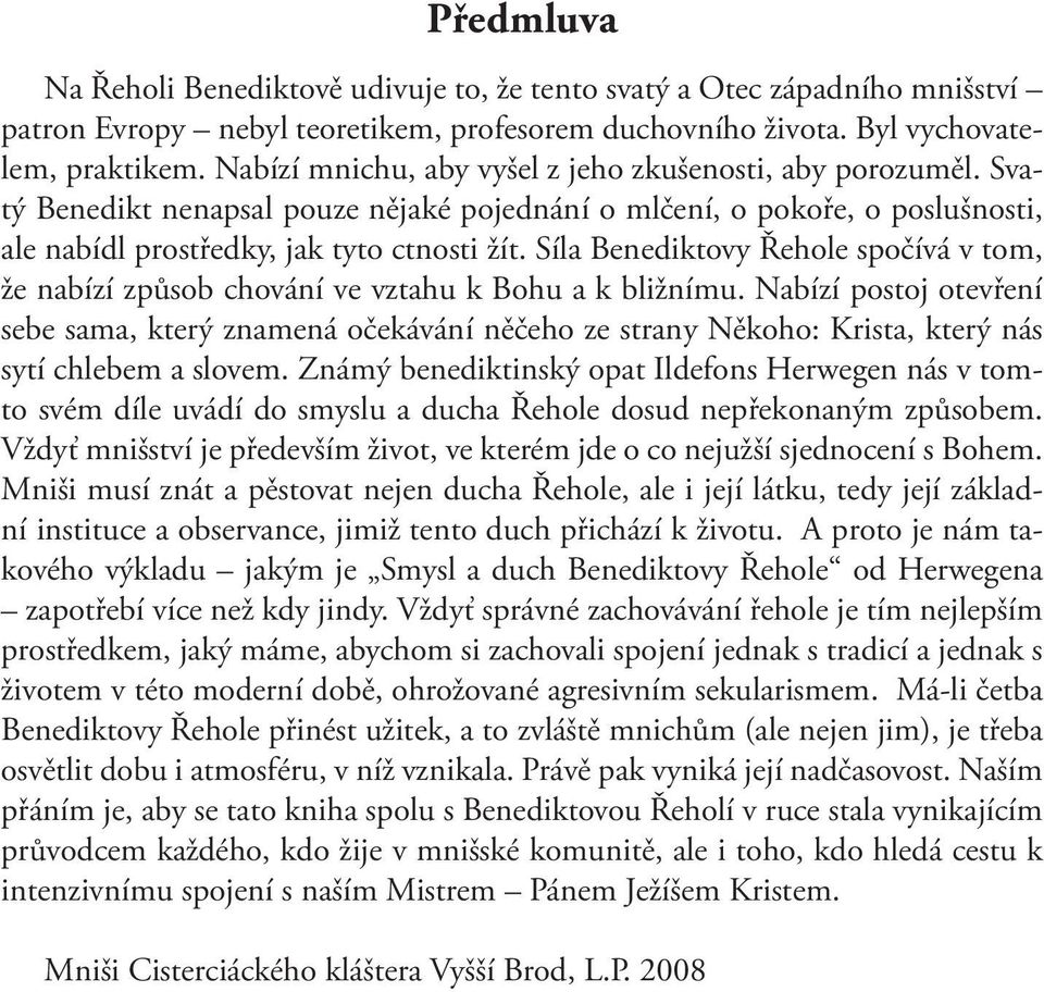 Síla Benediktovy Řehole spočívá v tom, že nabízí způsob chování ve vztahu k Bohu a k bližnímu.