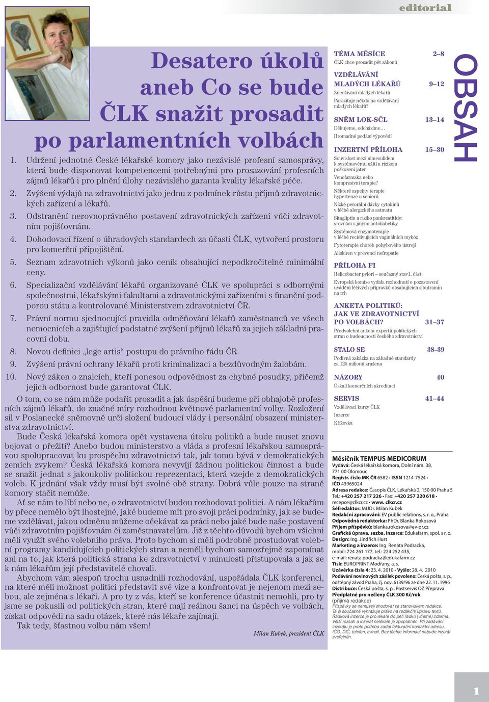 kvality lékařské péče. 2. Zvýšení výdajů na zdravotnictví jako jednu z podmínek růstu příjmů zdravotnických zařízení a lékařů. 3.