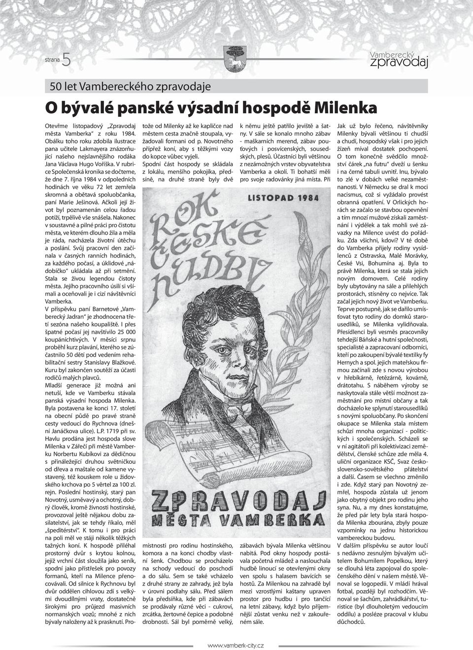 října 1984 v odpoledních hodinách ve věku 72 let zemřela skromná a obětavá spoluobčanka, paní Marie Ješinová. Ačkoli její život byl poznamenán celou řadou potíží, trpělivě vše snášela.