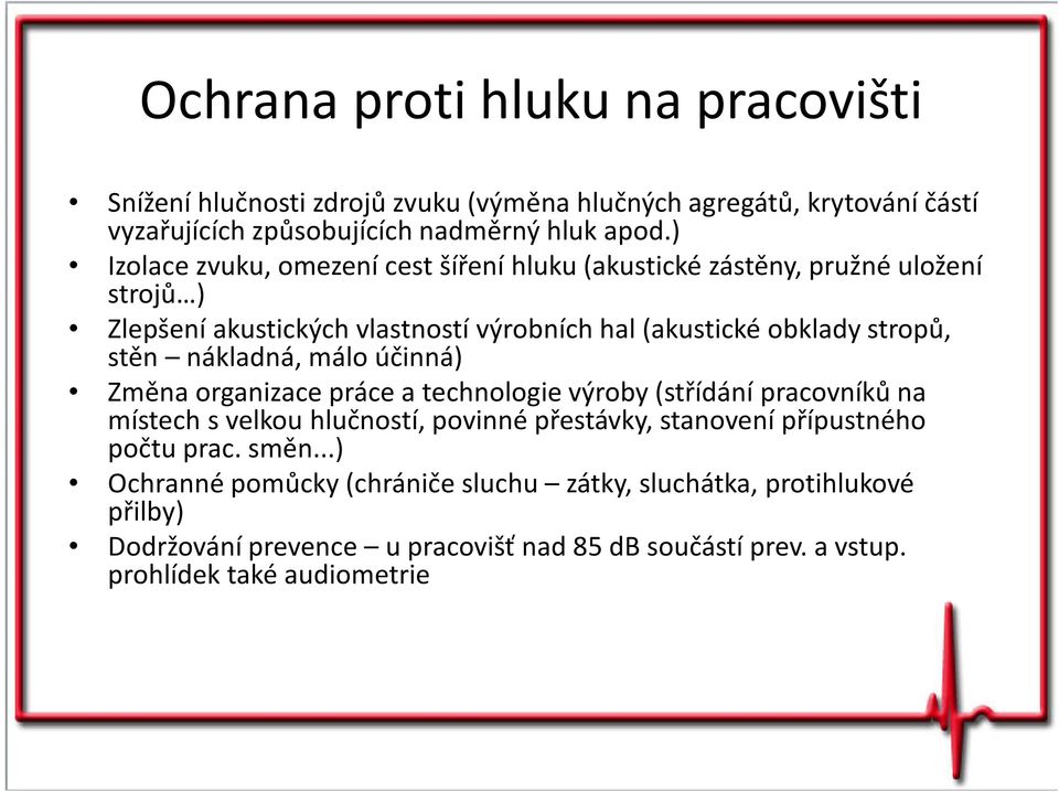 nákladná, málo účinná) Změna organizace práce a technologie výroby (střídání pracovníků na místech s velkou hlučností, povinné přestávky, stanovení přípustného počtu