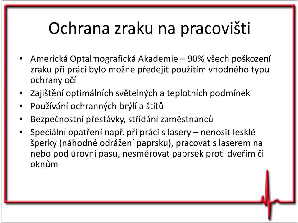 ochranných brýlí a štítů Bezpečnostní přestávky, střídání zaměstnanců Speciální opatření např.