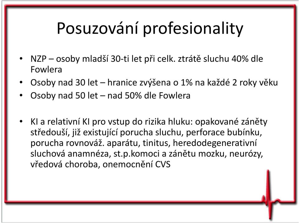 dle Fowlera KI a relativní KI pro vstup do rizika hluku: opakované záněty středouší, již existující porucha