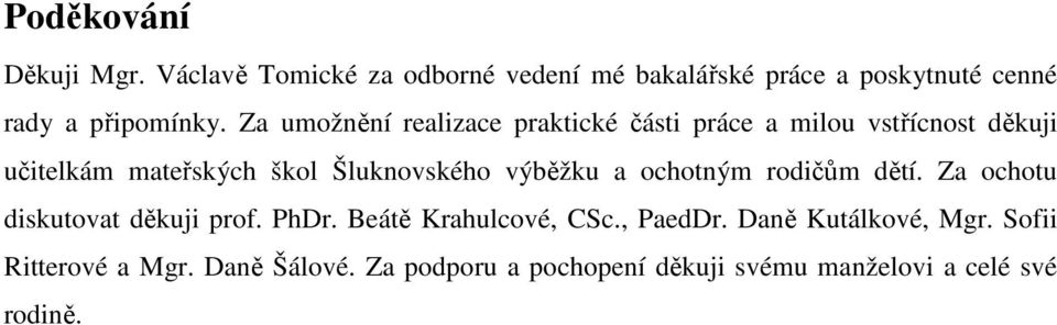 Za umožnění realizace praktické části práce a milou vstřícnost děkuji učitelkám mateřských škol Šluknovského