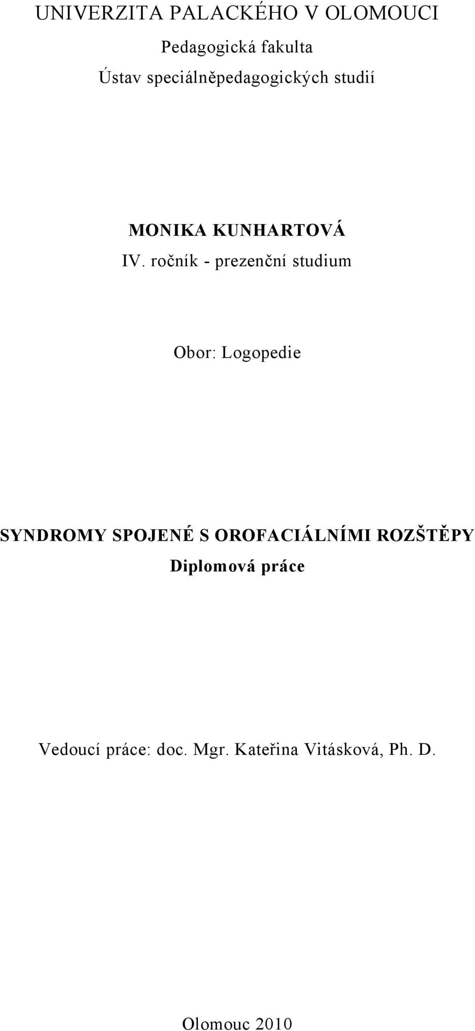 ročník - prezenční studium Obor: Logopedie SYNDROMY SPOJENÉ S