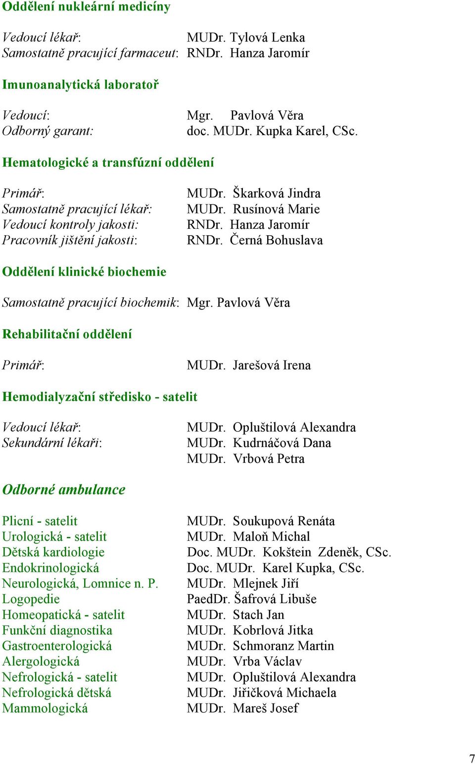 Černá Bohuslava Oddělení klinické biochemie Samostatně pracující biochemik: Mgr. Pavlová Věra Rehabilitační oddělení Primář: MUDr.