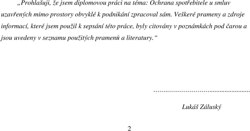 Veškeré prameny a zdroje informací, které jsem použil k sepsání této práce, byly