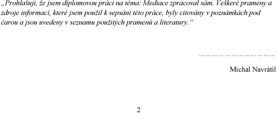 sepsání této práce, byly citovány v poznámkách pod čarou a jsou