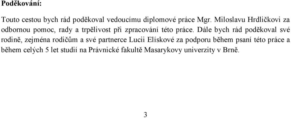 Dále bych rád poděkoval své rodině, zejména rodičům a své partnerce Lucii Elískové za