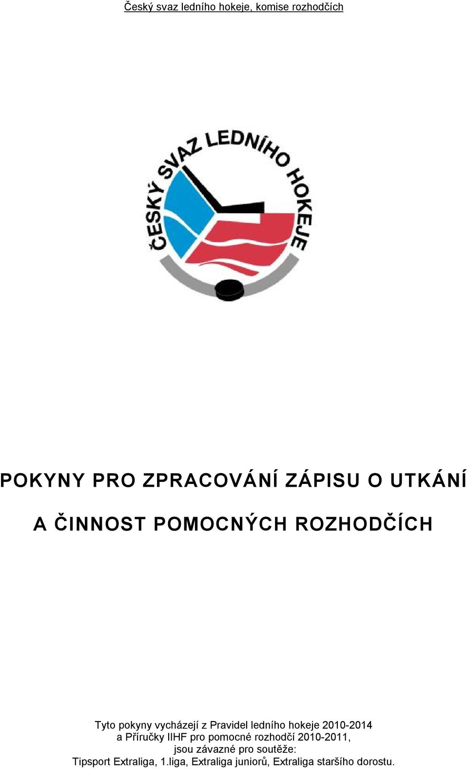 hokeje 2010-2014 a Příručky IIHF pro pomocné rozhodčí 2010-2011, jsou závazné