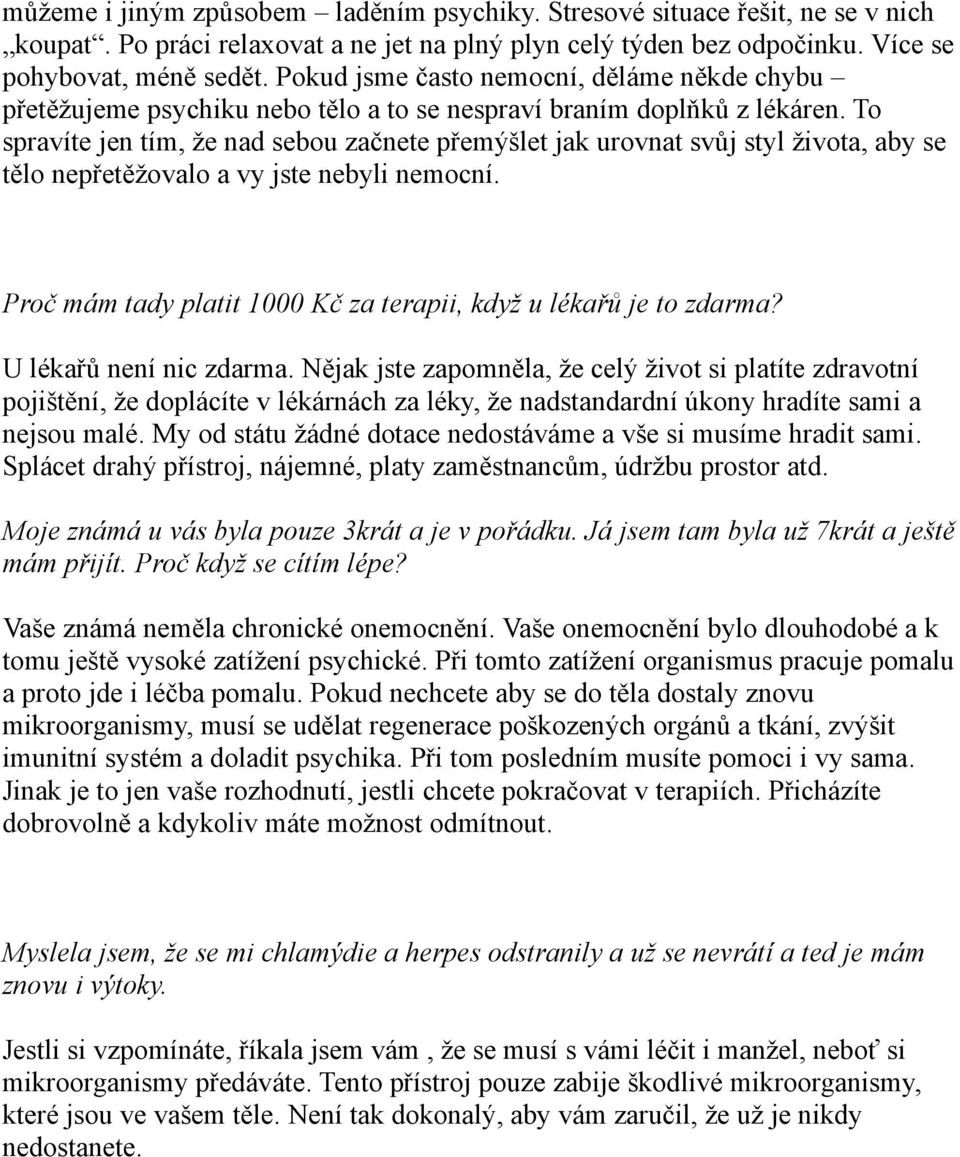 To spravíte jen tím, že nad sebou začnete přemýšlet jak urovnat svůj styl života, aby se tělo nepřetěžovalo a vy jste nebyli nemocní.