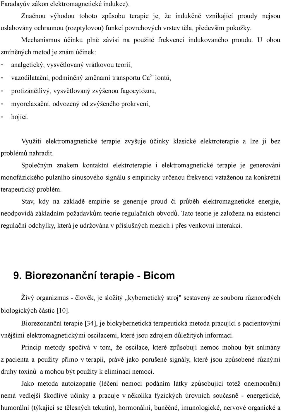 Mechanismus účinku plně závisí na použité frekvenci indukovaného proudu.