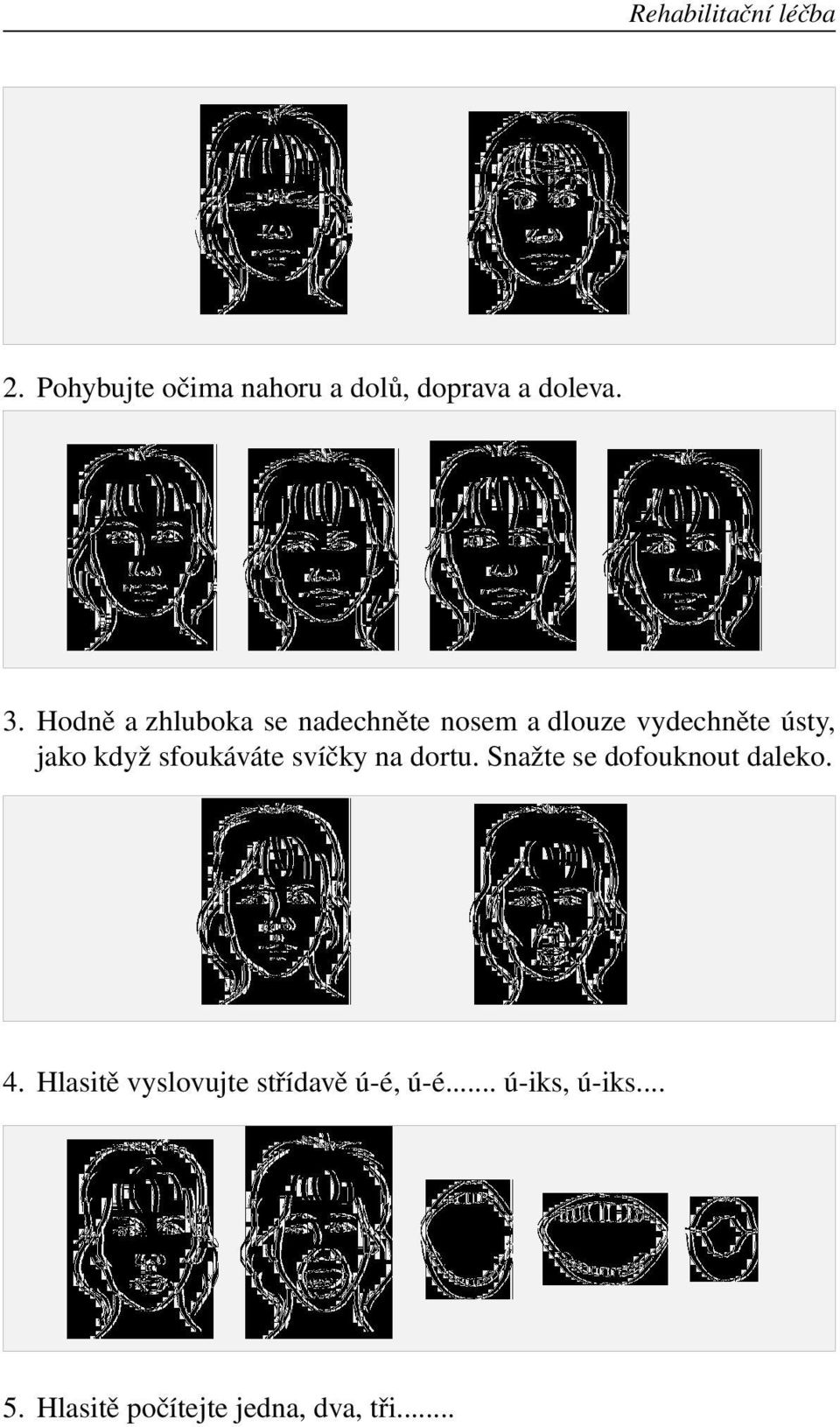 sfoukáváte svíčky na dortu. Snažte se dofouknout daleko. 4.