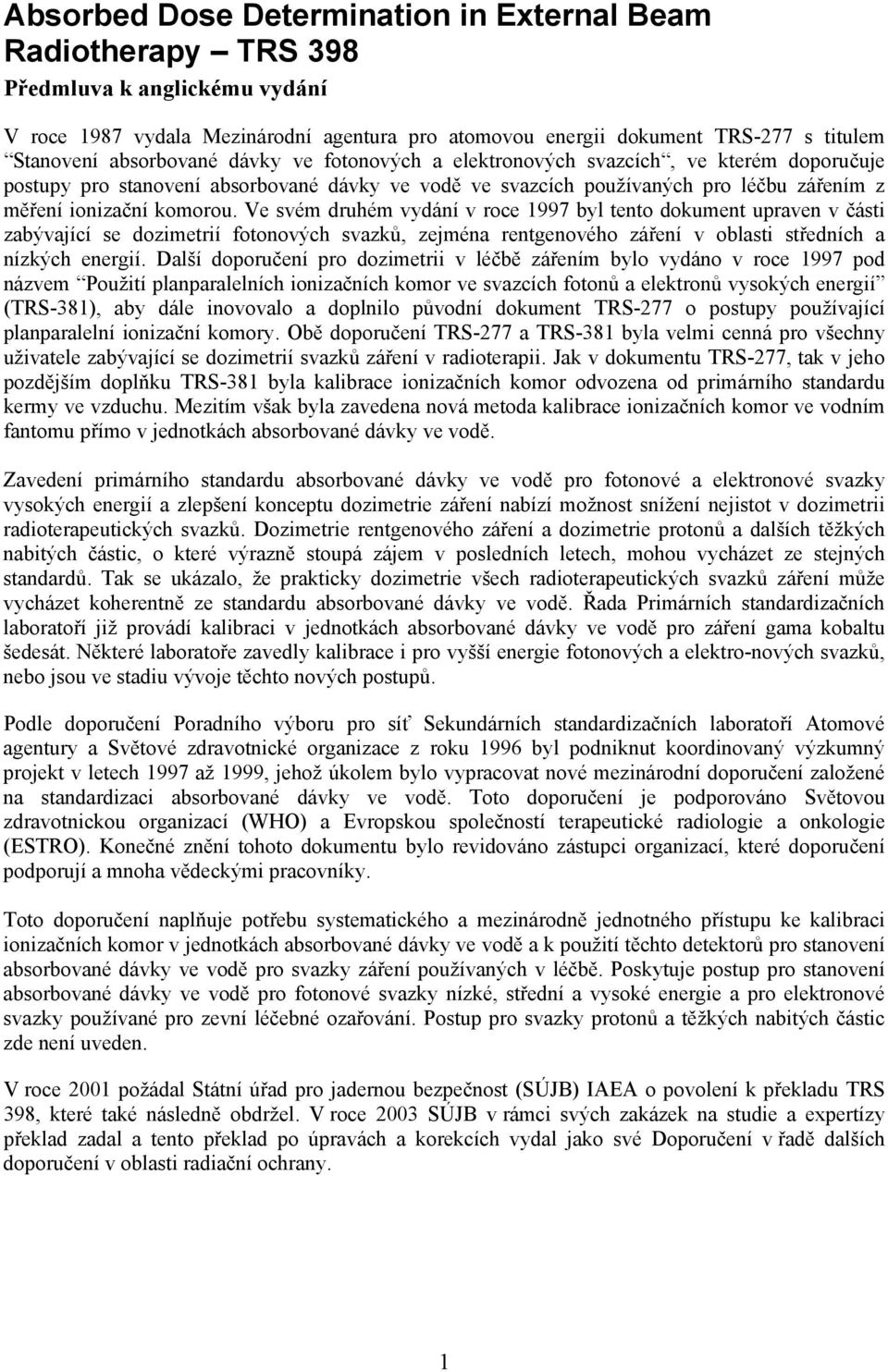 Ve svém druhém vydání v roce 1997 byl tento dokument upraven v části zabývající se dozimetrií fotonových svazků, zejména rentgenového záření v oblasti středních a nízkých energií.