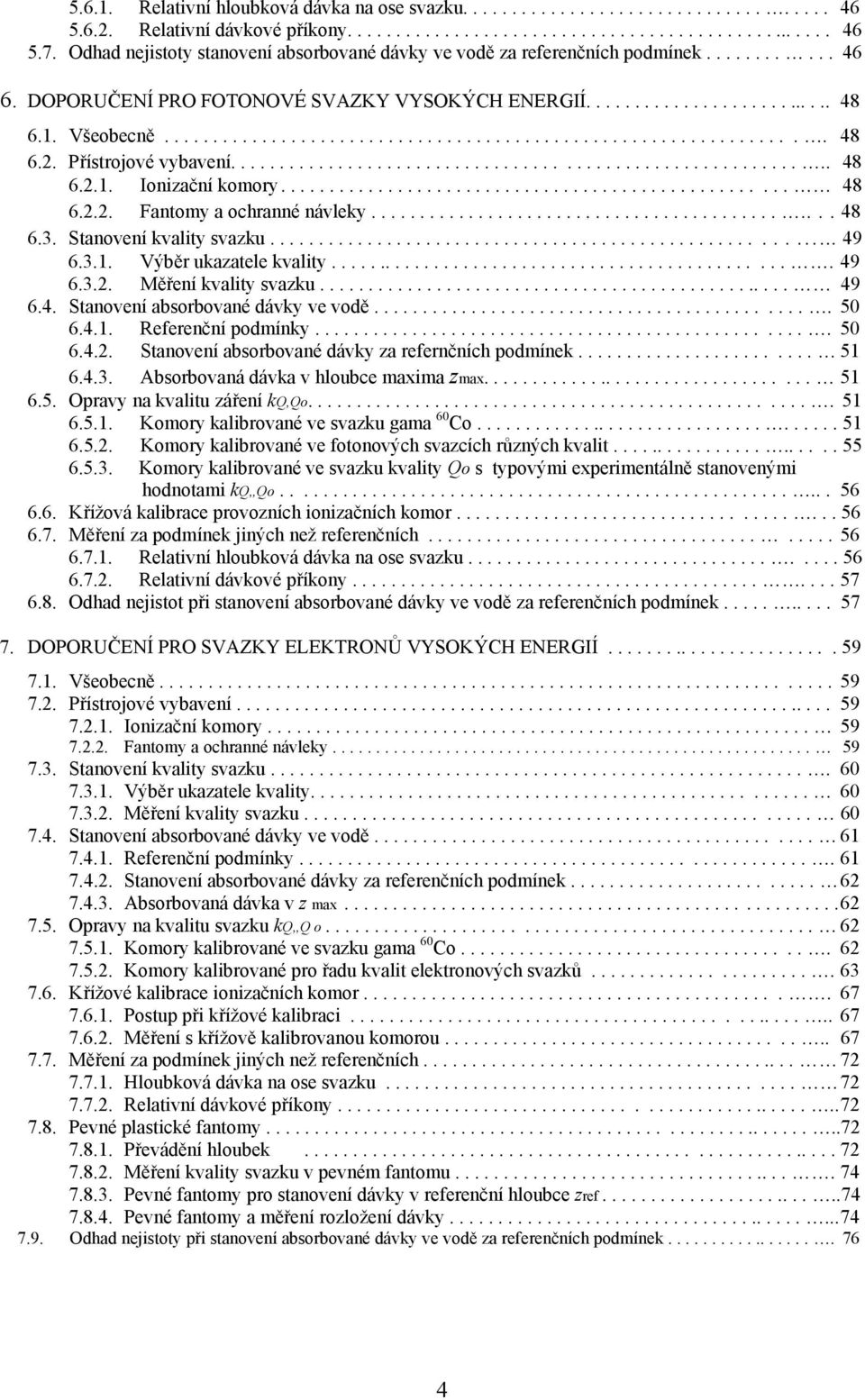 Přístrojové vybavení............................................................ 48 6.2.1. Ionizační komory.................................................... 48 6.2.2. Fantomy a ochranné návleky.