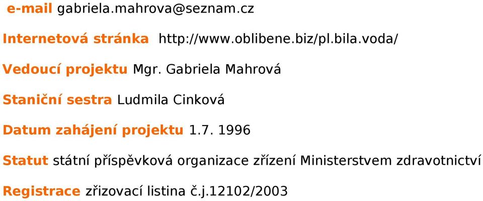 Gabriela Mahrová Staniční sestra Ludmila Cinková Datum zahájení projektu 1.7.