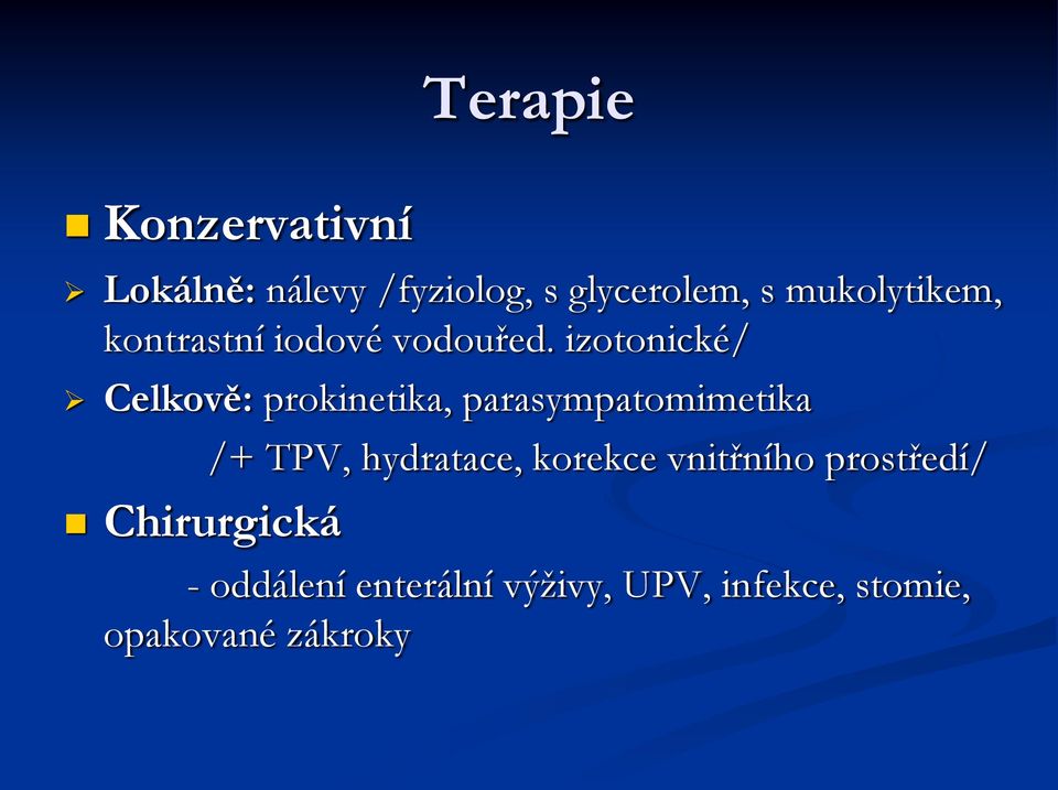 izotonické/ Celkově: prokinetika, parasympatomimetika Chirurgická /+