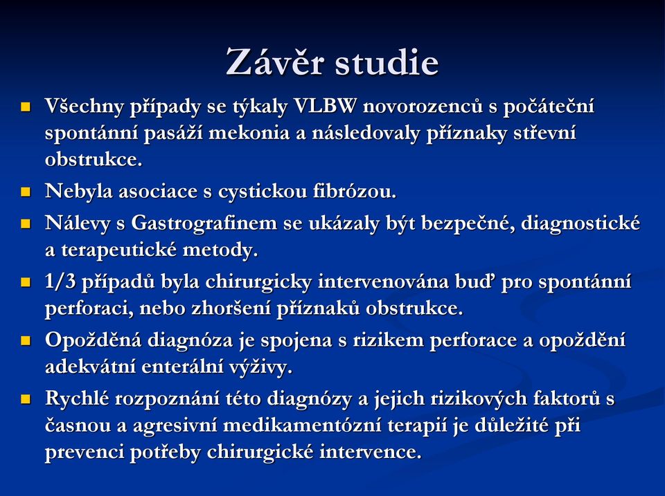 1/3 případů byla chirurgicky intervenována buď pro spontánní perforaci, nebo zhoršení příznaků obstrukce.