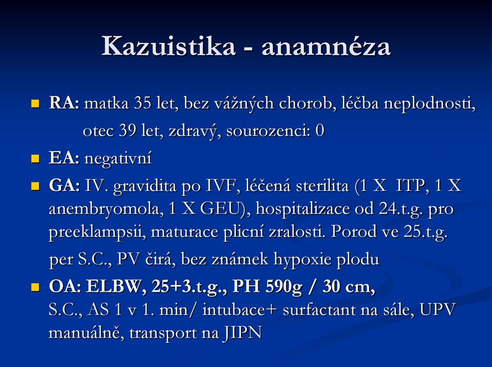 t.g. pro preeklampsii, maturace plicní zralosti. Porod ve 25.t.g. per S.C.