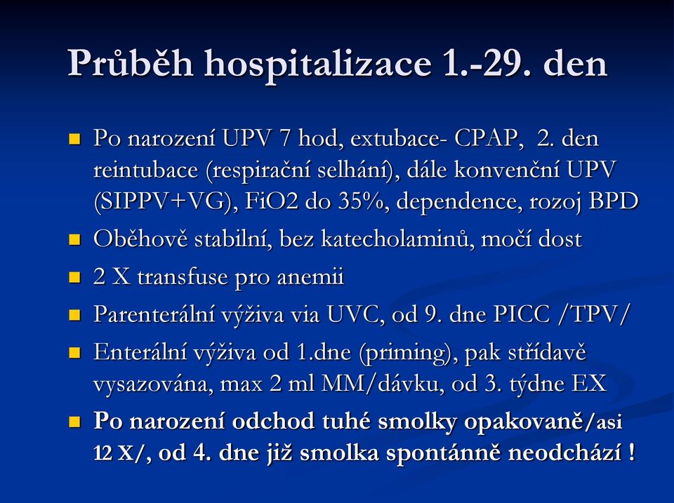 bez katecholaminů, močí dost 2 X transfuse pro anemii Parenterální výživa via UVC, od 9.