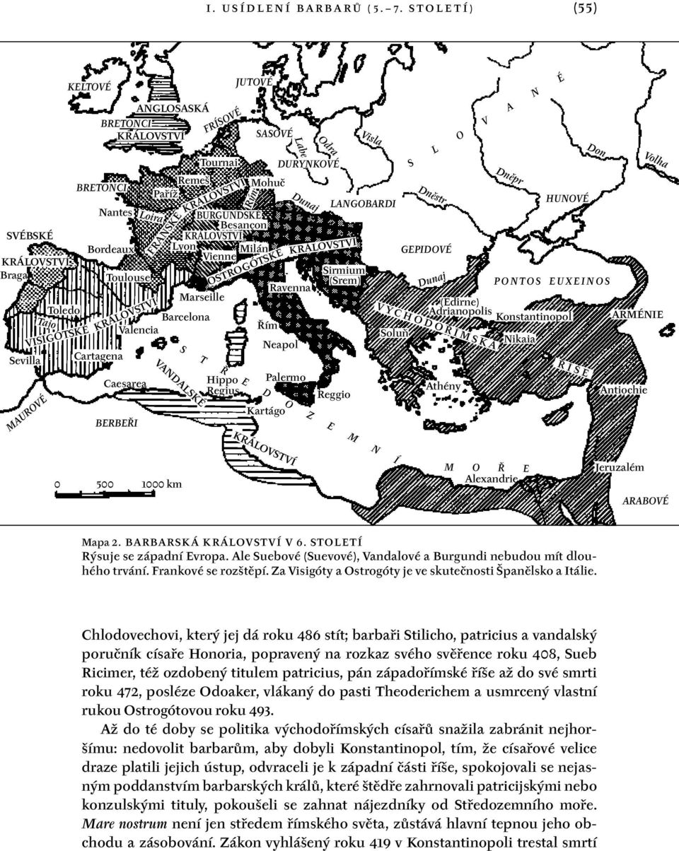 Besançon KRÁLOVSTVÍ Lyon Milán Vienne Marseille Barcelona Valencia KRÁLOVSTVÍ Cartagena Caesarea BERBEŘI FRANSKÉ VANDALSKÉ FRÍSOVÉ KRÁLOVSTVÍ Hippo Regius JUTOVÉ SASOVÉ OSTROGÓTSKÉ Dunaj Ravenna Řím