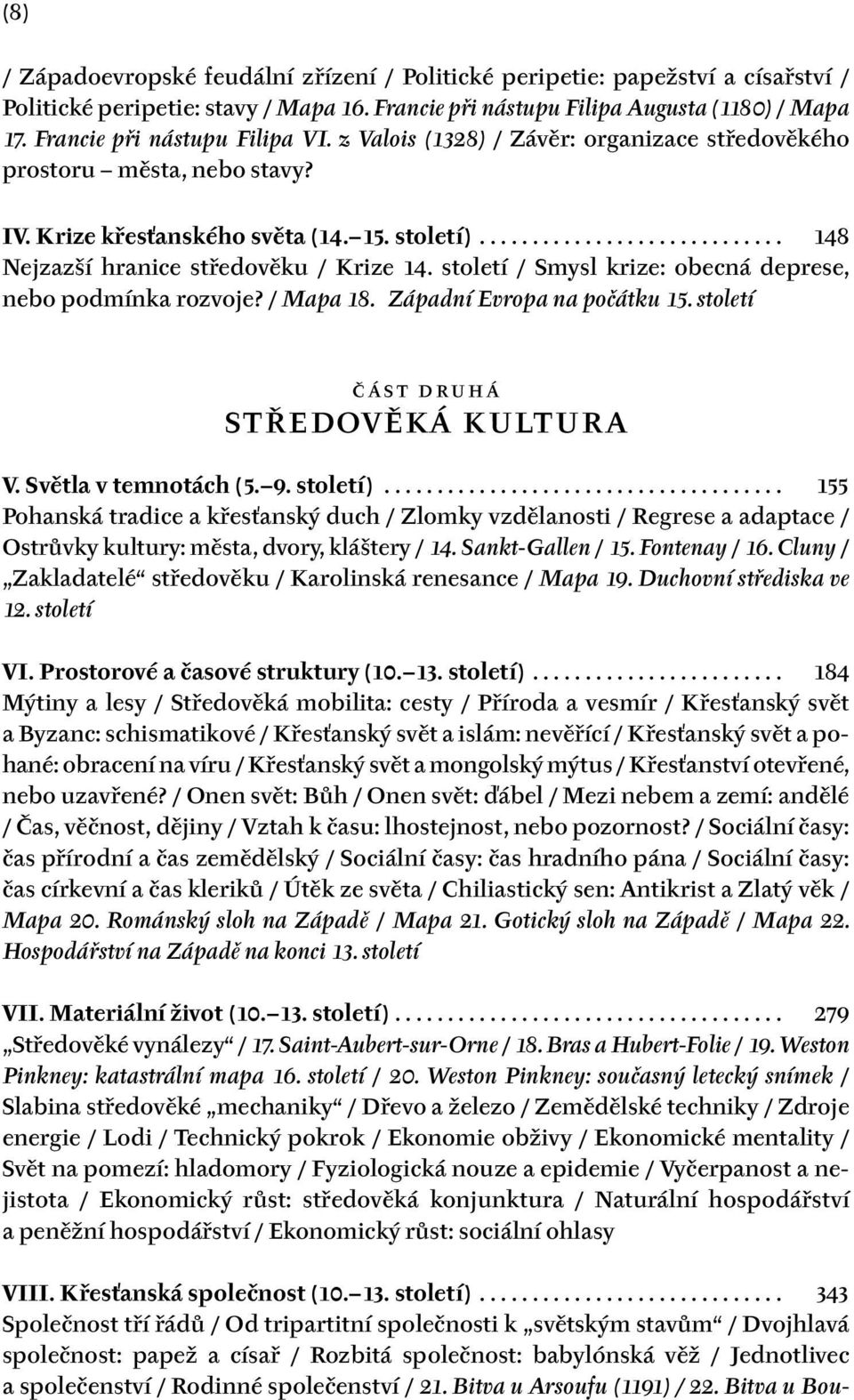 století / Smysl krize: obecná deprese, nebo podmínka rozvoje? / Mapa 18. Západní Evropa na počátku 15. století ČÁST DRUHÁ STŘEDOVĚKÁ KULTURA V. Světla v temnotách (5. 9. století).