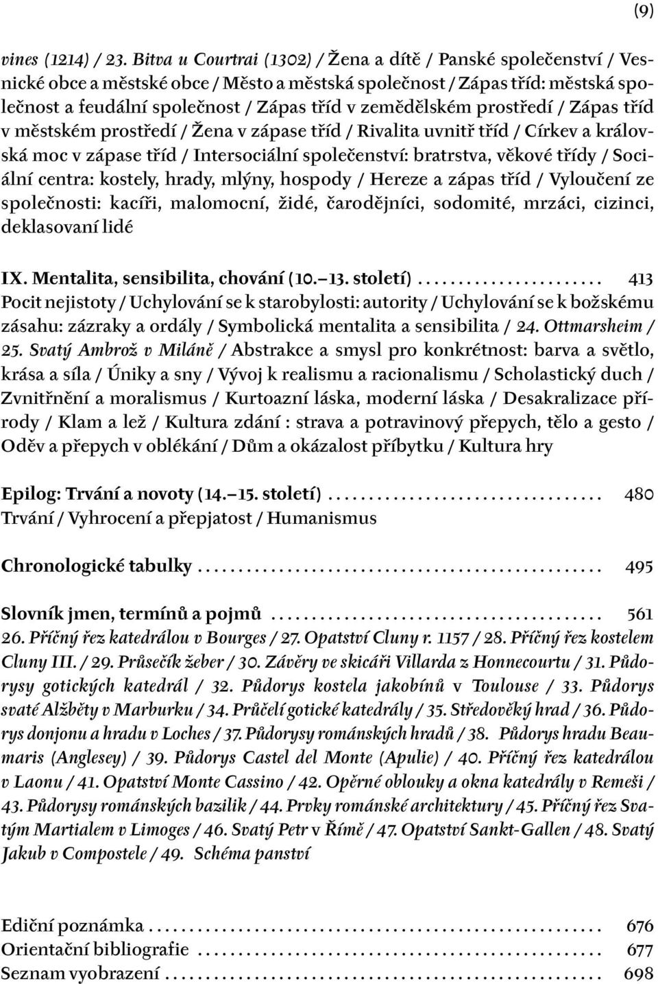 zemědělském prostředí / Zápas tříd v městském prostředí / Žena v zápase tříd / Rivalita uvnitř tříd / Církev a královská moc v zápase tříd / Intersociální společenství: bratrstva, věkové třídy /