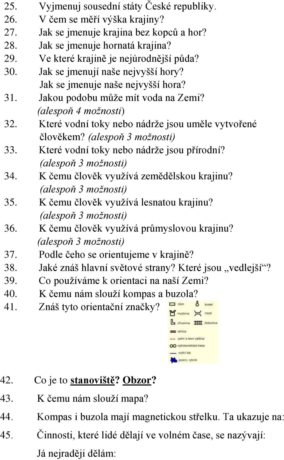 33. Které vodní toky nebo nádrže jsou přírodní? 34. K čemu člověk využívá zemědělskou krajinu? 35. K čemu člověk využívá lesnatou krajinu? 36. K čemu člověk využívá průmyslovou krajinu? 37.