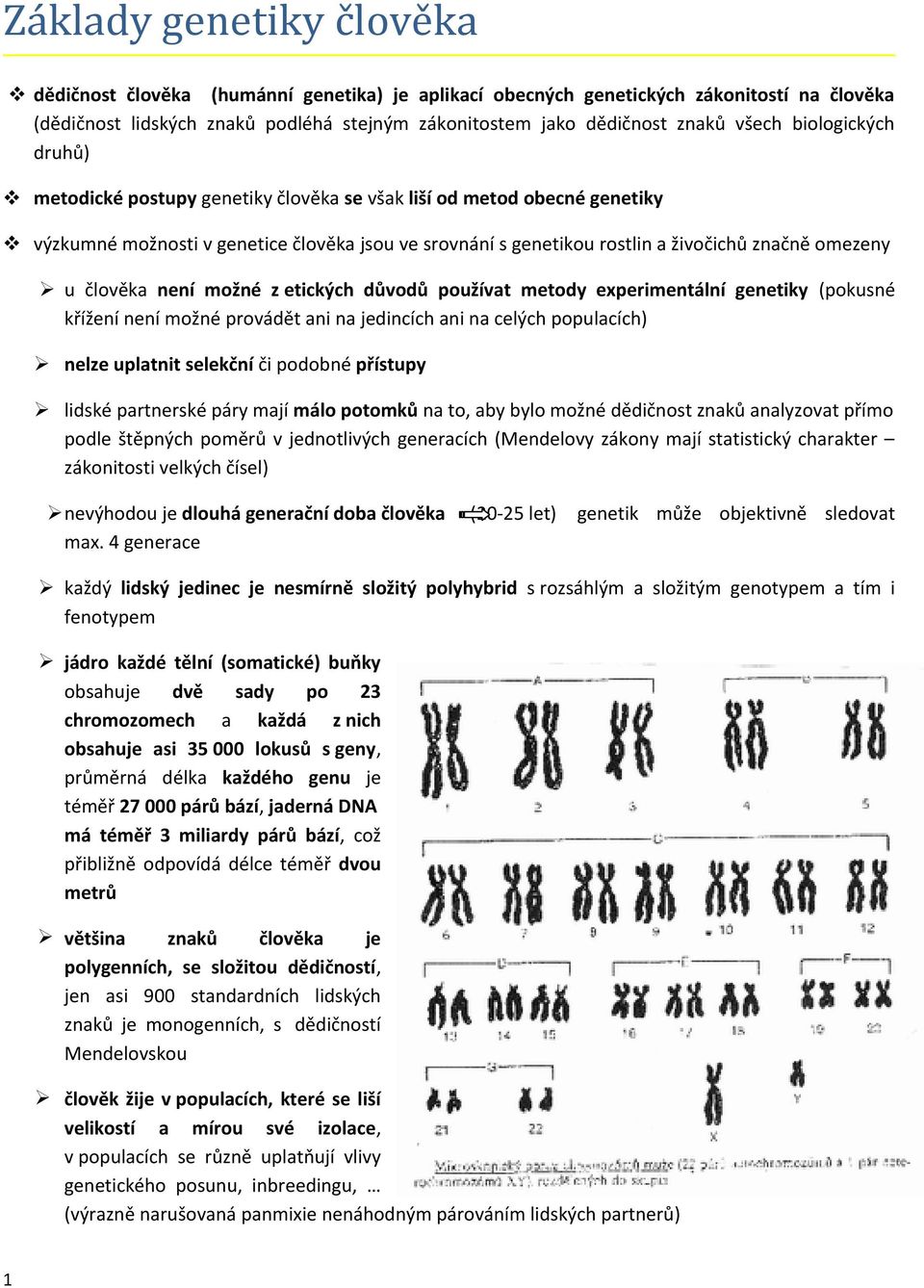 omezeny u člověka není možné z etických důvodů používat metody experimentální genetiky (pokusné křížení není možné provádět ani na jedincích ani na celých populacích) nelze uplatnit selekční či