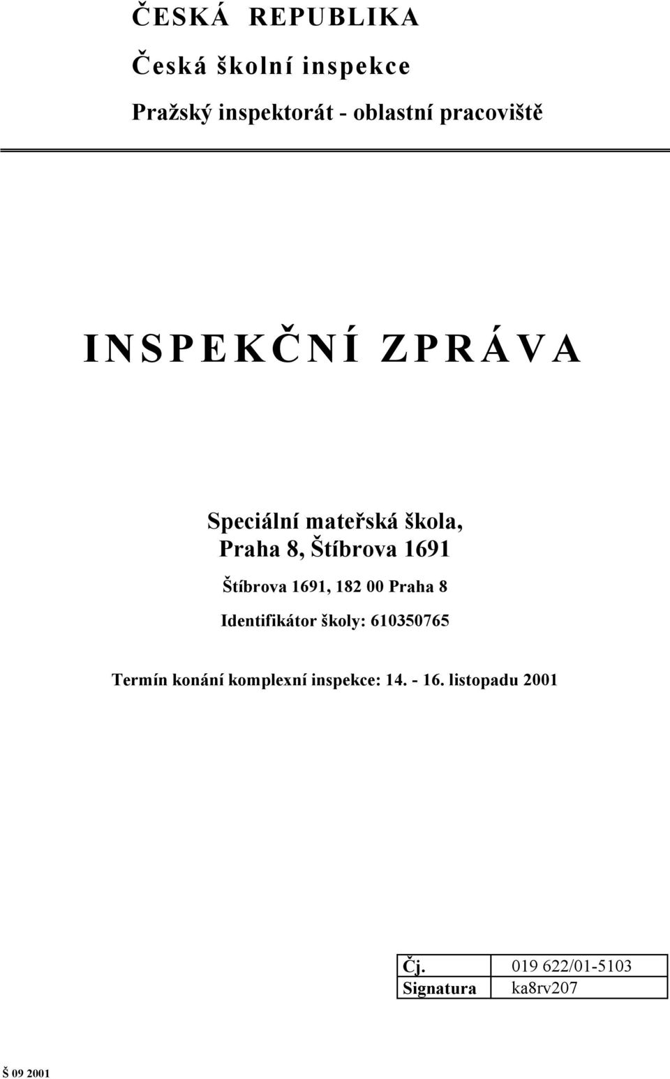 Štíbrova 1691, 182 00 Praha 8 Identifikátor školy: 610350765 Termín konání