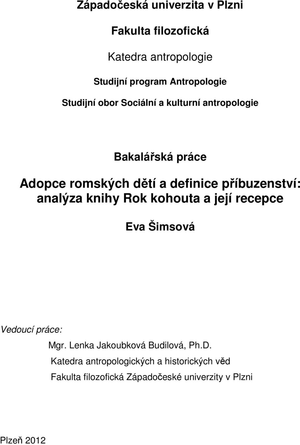 příbuzenství: analýza knihy Rok kohouta a její recepce Eva Šimsová Vedoucí práce: Mgr.