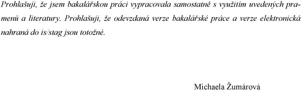 Prohlašuji, že odevzdaná verze bakalářské práce a verze