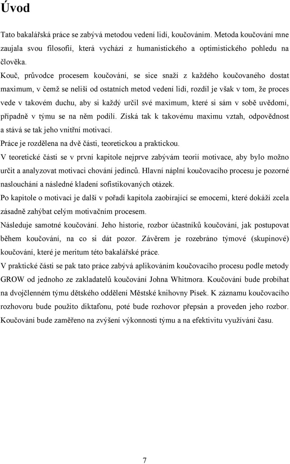 kaţdý určil své maximum, které si sám v sobě uvědomí, případně v týmu se na něm podílí. Získá tak k takovému maximu vztah, odpovědnost a stává se tak jeho vnitřní motivací.