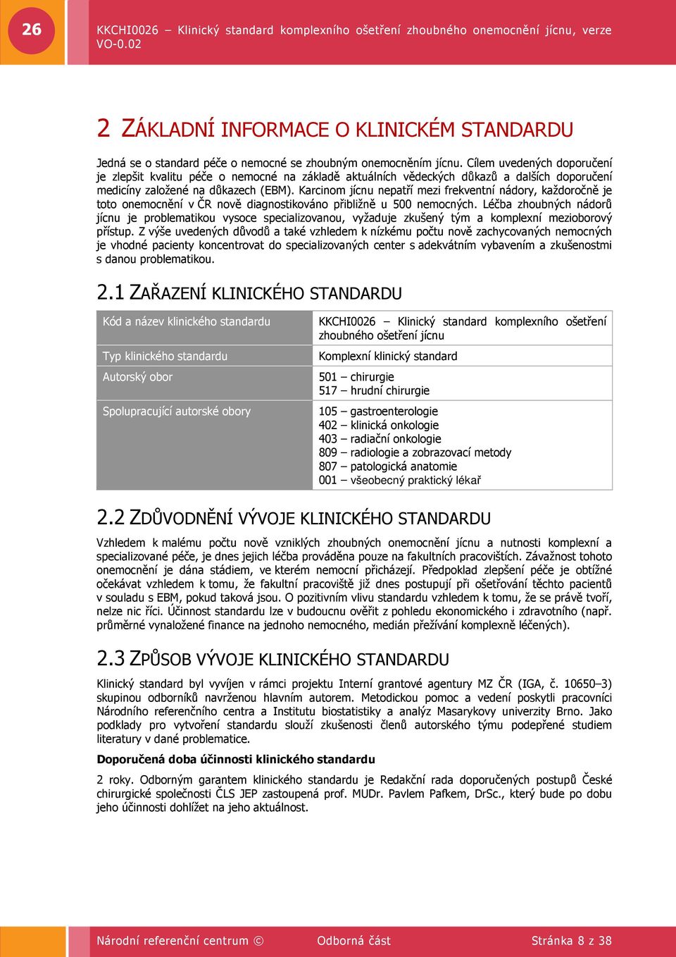 Karcinom jícnu nepatří mezi frekventní nádory, každoročně je toto onemocnění v ČR nově diagnostikováno přibližně u 500 nemocných.