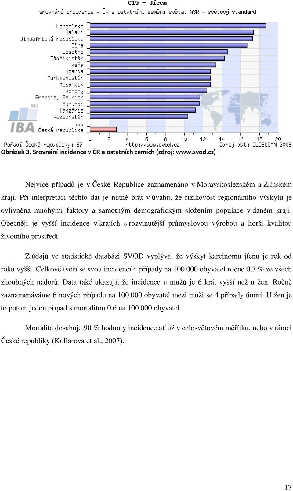 Obecněji je vyšší incidence v krajích s rozvinutější průmyslovou výrobou a horší kvalitou životního prostředí.