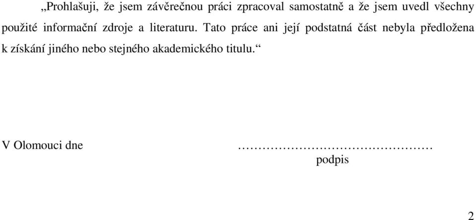 Tato práce ani její podstatná část nebyla předložena k získání