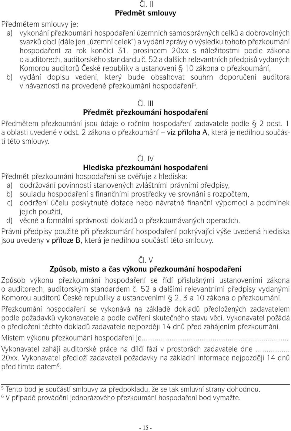 52 a dalších relevantních předpisů vydaných Komorou auditorů České republiky a ustanovení 10 zákona o přezkoumání, b) vydání dopisu vedení, který bude obsahovat souhrn doporučení auditora v