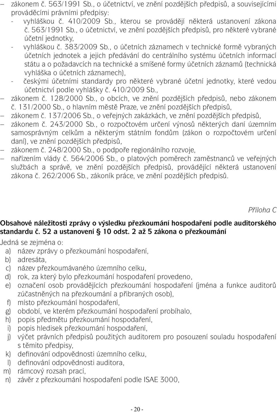 , o účetních záznamech v technické formě vybraných účetních jednotek a jejich předávání do centrálního systému účetních informací státu a o požadavcích na technické a smíšené formy účetních záznamů