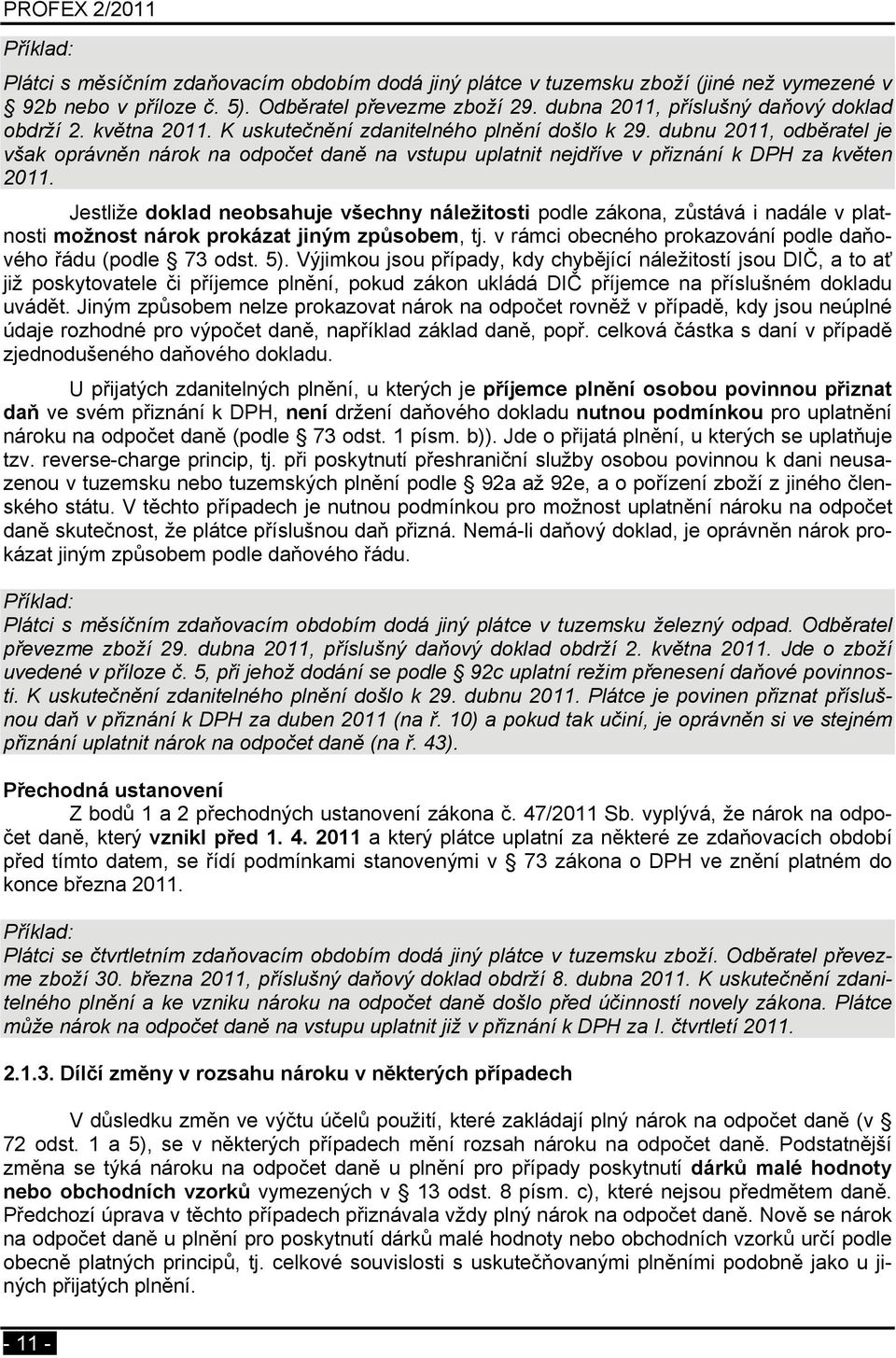 dubnu 2011, odběratel je však oprávněn nárok na odpočet daně na vstupu uplatnit nejdříve v přiznání k DPH za květen 2011.