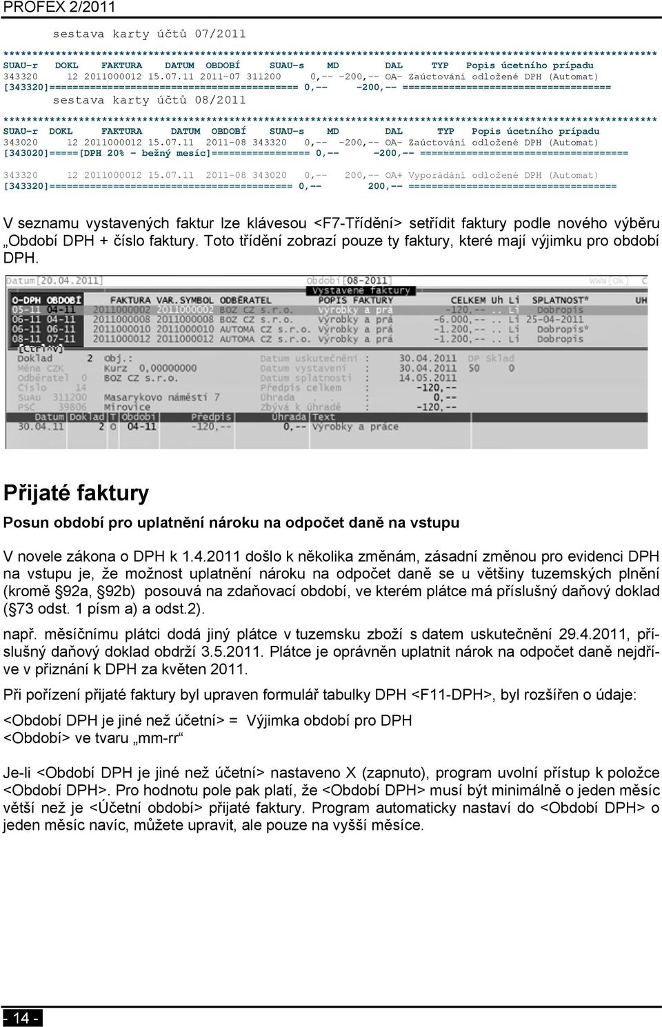 11 2011-07 311200 0,-- -200,-- OA- Zaúctování odložené DPH (Automat) [343320]=========================================== 0,-- -200,-- ==================================== sestava karty účtů 08/2011