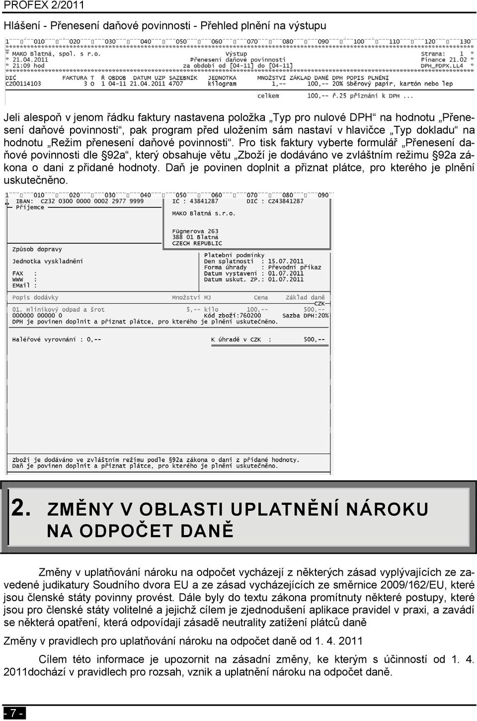 Pro tisk faktury vyberte formulář Přenesení daňové povinnosti dle 92a, který obsahuje větu Zboží je dodáváno ve zvláštním režimu 92a zákona o dani z přidané hodnoty.