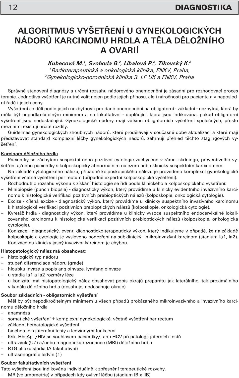 LF UK a FNKV, Praha Správné stanovení diagnózy a určení rozsahu nádorového onemocnění je zásadní pro rozhodovací proces terapie.