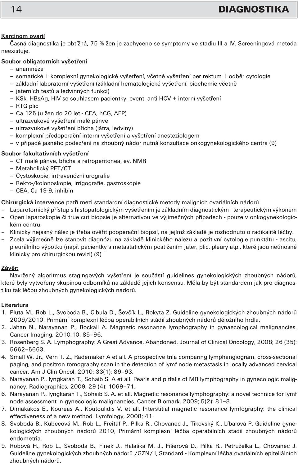 biochemie včetně jaterních testů a ledvinných funkcí) KSk, HBsAg, HIV se souhlasem pacientky, event.