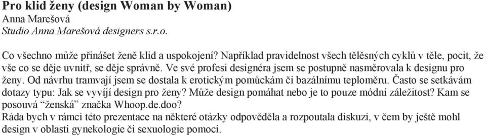 Od návrhu tramvají jsem se dostala k erotickým pomůckám či bazálnímu teploměru. Často se setkávám dotazy typu: Jak se vyvíjí design pro ženy?