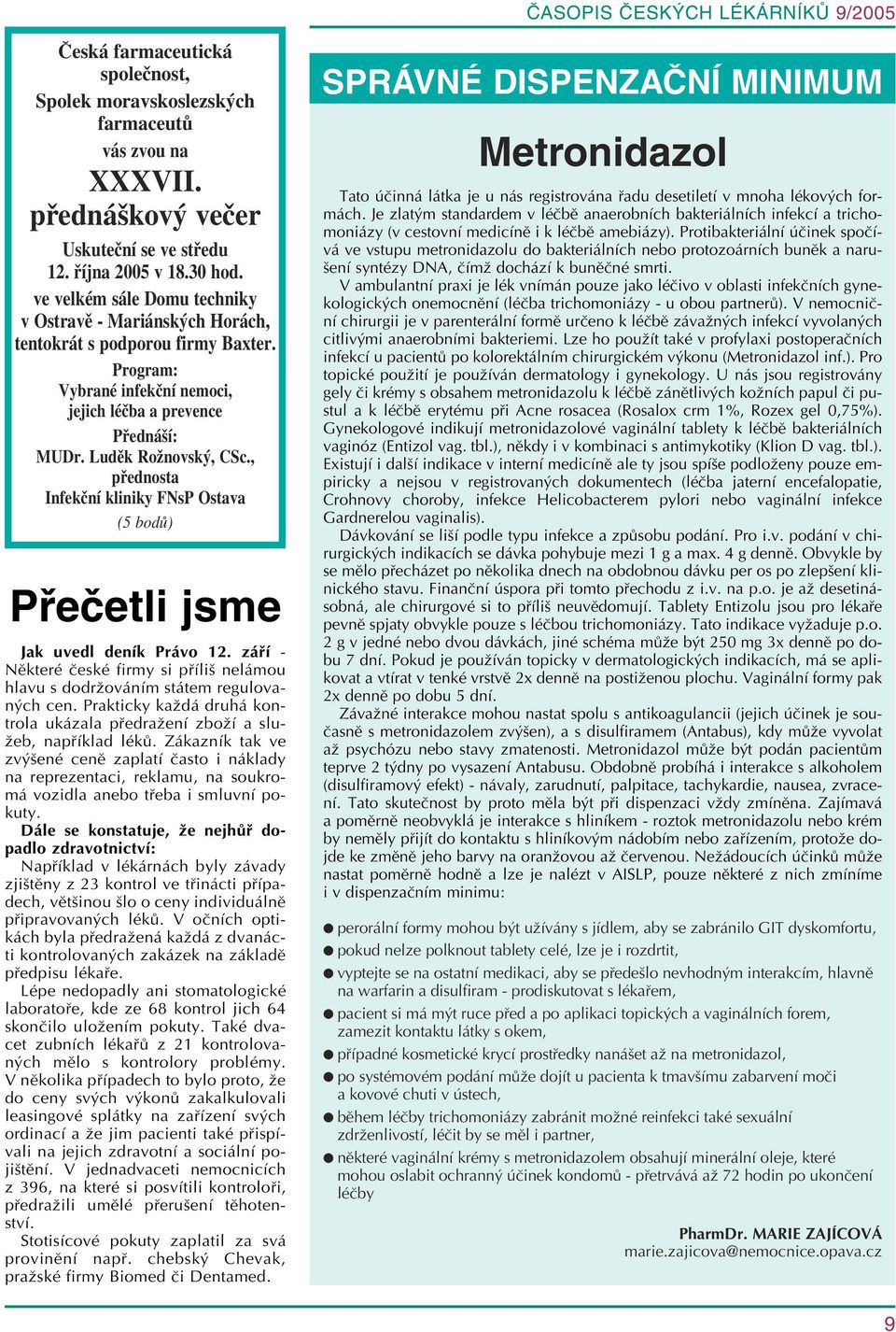 , přednosta Infekční kliniky FNsP Ostava (5 bodů) Přečetli jsme Jak uvedl deník Právo 12. září - Některé české firmy si příliš nelámou hlavu s dodržováním státem regulovaných cen.