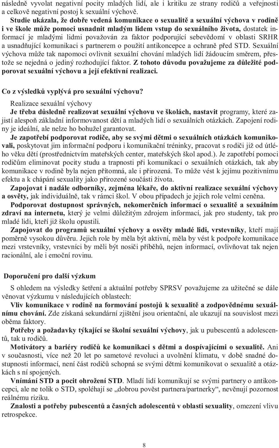 považován za faktor podporující sebevědomí v oblasti SRHR a usnadňující komunikaci s partnerem o použití antikoncepce a ochraně před STD.