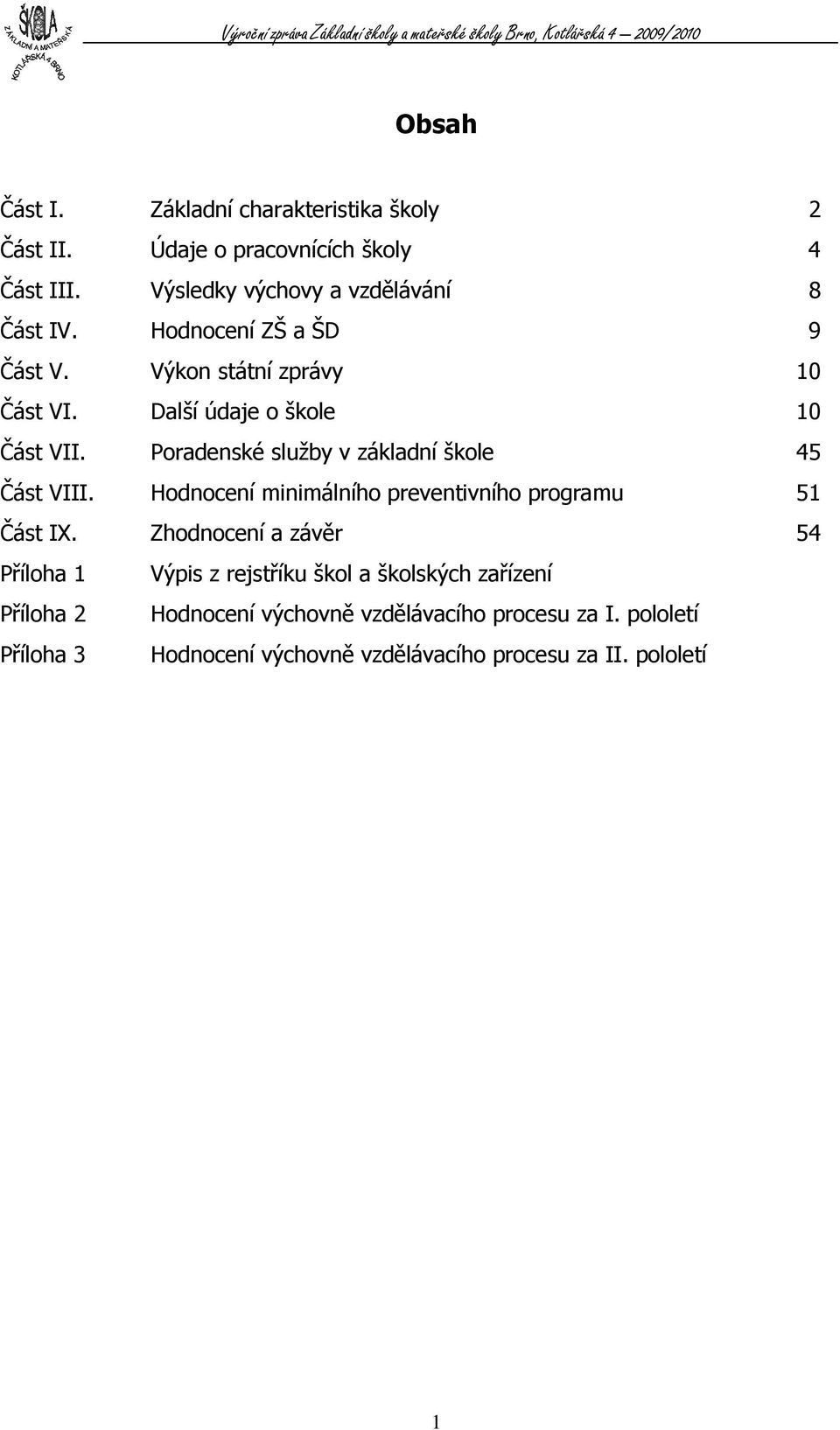 Poradenské služby v základní škole 45 Část VIII. Hodnocení minimálního preventivního programu 5 Část IX.